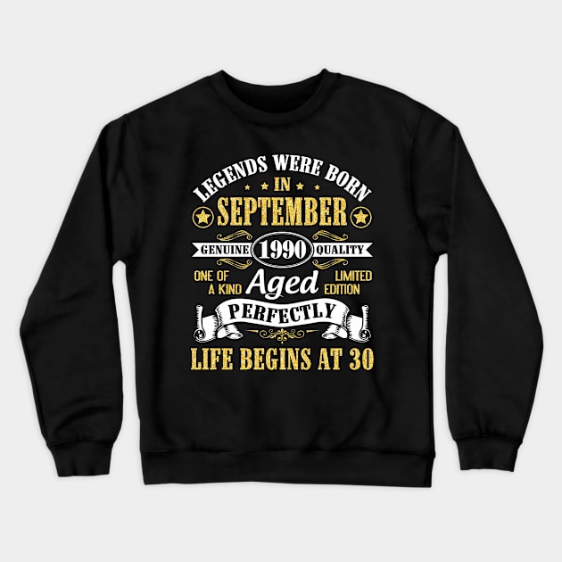 Legends Were Born In September 1990 Genuine Quality Aged Perfectly Life Begins At 30 Years Old Crewneck Sweatshirt by Cowan79